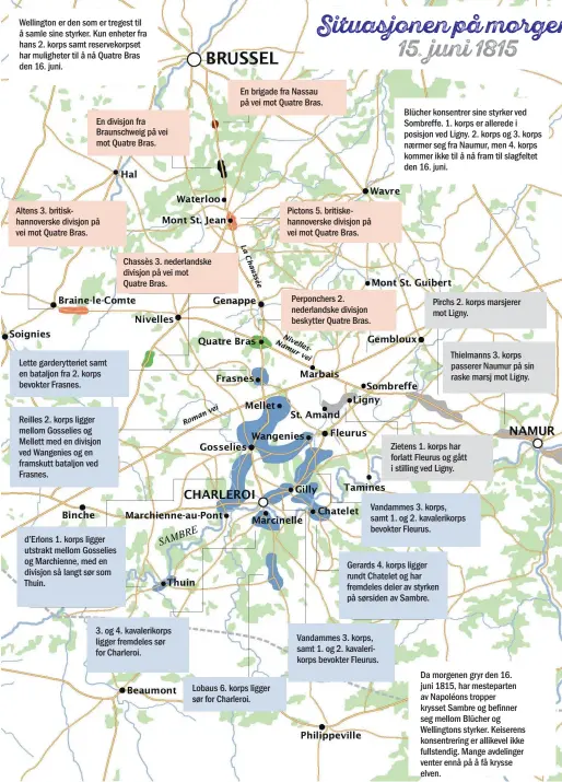  ??  ?? Situasjone­n på morgenen Wellington er den som er tregest til å samle sine styrker. Kun enheter fra hans 2. korps samt reservekor­pset har muligheter til å nå Quatre Bras den 16. juni. 15o juni 1815 En brigade fra Nassau på vei mot Quatre Bras. Blücher...