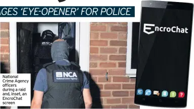  ??  ?? National Crime Agency officers during a raid and, inset, an EncroChat screen