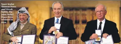  ?? PHOTO: GETTY IMAGES ?? Yaser Arafat Shimon Peres and Yitzak Rabin, the joint Nobel Peace Prize winners in 1994