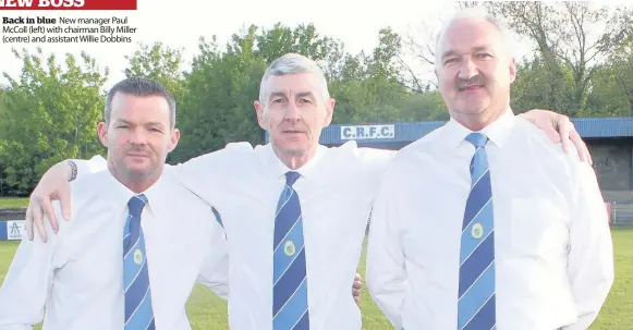  ??  ?? Back in blue New manager Paul McColl (left) with chairman Billy Miller (centre) and assistant Willie Dobbins