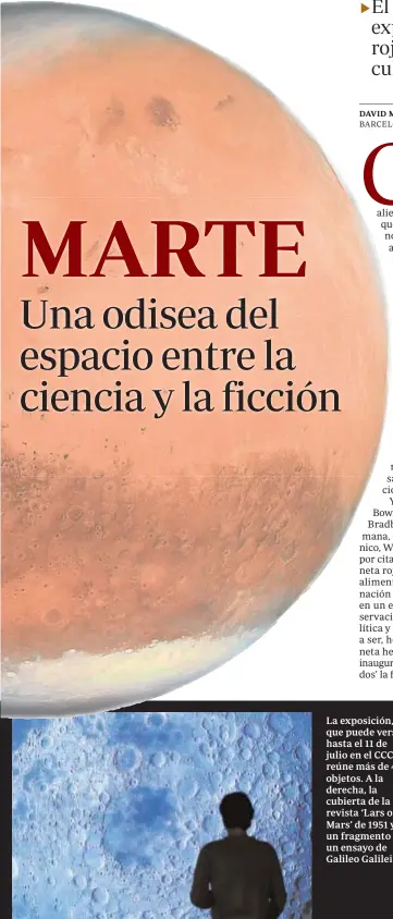  ??  ?? La exposición, que puede verse hasta el 11 de julio en el CCCB, reúne más de 400 objetos. A la derecha, la cubierta de la revista ‘Lars of Mars’ de 1951 y un fragmento de un ensayo de Galileo Galilei