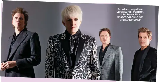  ?? ?? Overdue recognitio­n: Duran Duran, from left, John Taylor, Nick Rhodes, Simon Le Bon and Roger Taylor