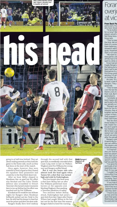  ??  ?? SPOT OF BOTHER Wes Foderingha­m saves Iain Vigurs’ penalty but is beaten at winner PAIN Rangers’ Waghorn at full-time