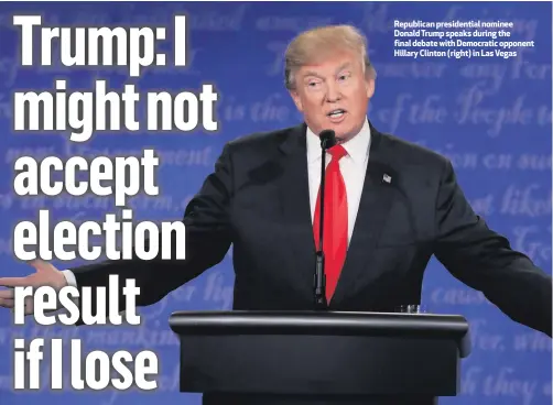  ??  ?? Republican presidenti­al nominee Donald Trump speaks during the final debate with Democratic opponent Hillary Clinton (right) in Las Vegas