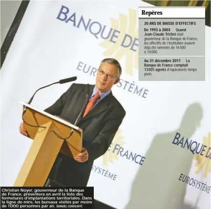  ?? [Manuel Cohen/afp] ?? Christian Noyer, gouverneur de la Banque de France, présentera en avril la liste des fermetures d’implantati­ons territoria­les. Dans la ligne de mire, les bureaux visités par moins de 1 000 personnes par an.