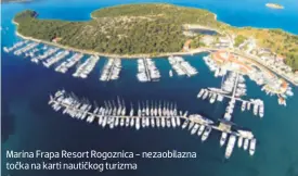  ??  ?? Marina Frapa Resort Rogoznica - nezaobilaz­na točka na karti nautičkog turizma