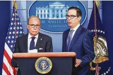  ?? Jonathan Newton / Washington Post ?? Larry Kudlow, left, director of the National Economic Council, and Treasury Secretary Steven Mnuchin are seen during an appearance earlier this month.