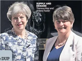  ??  ?? SUPPLY AND DEMAND Theresa May and Arlene Foster