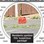  ?? ?? Residents spotted this ‘suspicious package’