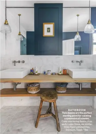  ??  ?? BATHROOM Twin basins are the perfect starting point for curating a symmetrica­l scheme. Cube countertop basins, £195 each, Lusso Stone, are similar. Misty Fjord polished tiles, £157sq m, Topps Tiles