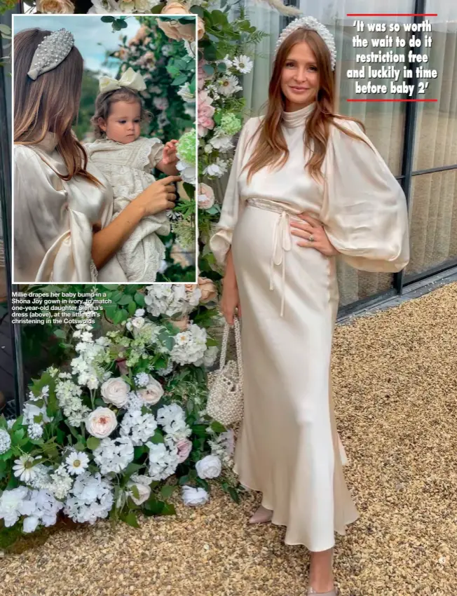  ??  ?? Millie drapes her baby bump in a Shona Joy gown in ivory, to match one-year-old daughter Sienna’s dress (above), at the little girl’s christenin­g in the Cotswolds