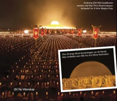  ??  ?? Omkring 100 000 buddhister samles ved Wat Phra Dhammakaya­tempelet for å feire Magha Puja.var de første Rock-besetninge­nOne Strange festivalen.fikk lov til å filme ikke-innfødte som