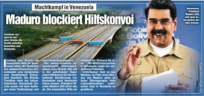  ??  ?? Container versperren auf einer Brücke die Straße zwischen Kolumbien und Venezuela. Venezuelas­Präsident Maduro (56) will einer Interventi­on derUSA trotzen.