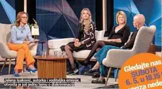  ?? ?? Jelena Isaković, autorka i voditeljka emisije, otvorila je još jednu temu o diskrimina­ciji