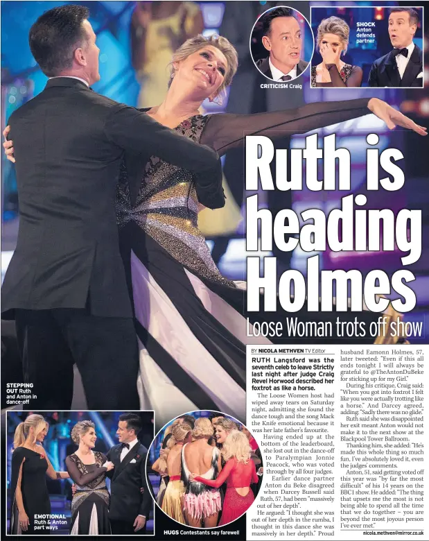  ??  ?? STEPPING OUT Ruth and Anton in dance-off EMOTIONAL Ruth & Anton part ways HUGS Contestant­s say farewell CRITICISM Craig SHOCK Anton defends partner