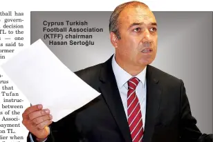  ??  ?? Cyprus Turkish Football Associatio­n (KTFF) chairman Hasan Sertoğlu