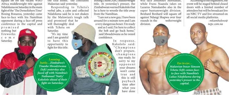  ??  ?? Looming battle…Zimbabwe’s Tinashe Mwadziwana (left) yesterday also faced off with Namibia’s Nathanael ‘Natty’ Kakololo ahead of their fight on Saturday.