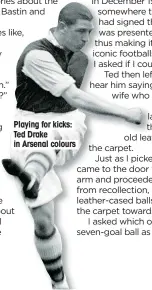  ??  ?? Playing for kicks: Ted Drake in Arsenal colours