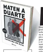  ??  ?? ☛ Título
Maten a Duarte
☛ Autora
Catalina de Elía
☛ Editorial
Planeta
☛ Primera edición
Octubre 2020
☛ Páginas 220