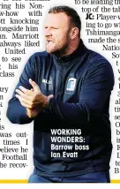  ??  ?? WORKING WONDERS: Barrow boss Ian Evatt