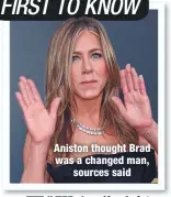  ??  ?? Aniston thought Brad was a changed man,
sources said