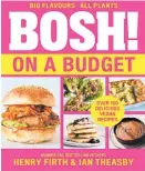  ?? ?? BOSH! On A Budget by Henry Firth and Ian Theasby, Harpercoll­ins, $39.99