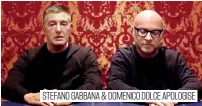  ??  ?? STEFANO GABBANA &amp; DOMENICO DOLCE APOLOGISE