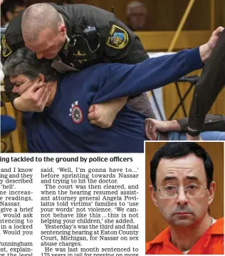  ??  ?? Outburst: Randall Margraves, left, lunges at Larry Nassar, circled, and his lawyer before being tackled to the ground by police officers Paedophile: Larry Nassar