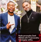  ?? ?? Radio personalit­y Zweli Mbhele with TV personalit­y Christophe­r Jaftha.