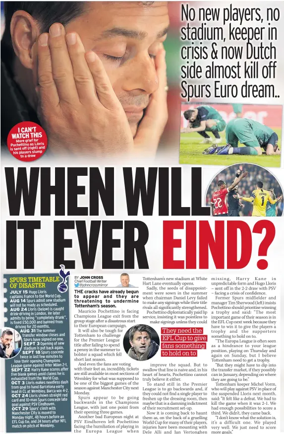  ??  ?? I CAN’T WATCH THIS More grief for Pochettino as Lloris is sent off (right) and his players slump to a draw