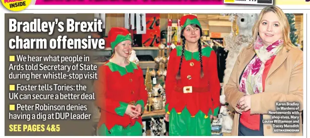  ?? JUSTIN KERNOGHAN ?? Karen Bradley in Wardens of Newtownard­s withshop elves, Mary Louise Williamson andTracey Meredith