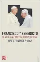  ??  ?? FRANCISCO Y BENEDICTO. EL VATICANO ANTE LA CRISIS GLOBAL José Fernández Vega FCE183 págs. $ 246