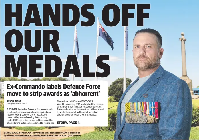  ??  ?? STAND BACK: Former ADF commando Wes Hennessey CSM is disgusted by the recommenda­tion to revoke Meritoriou­s Unit Citation (2007-2013).