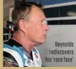  ??  ?? Reynolds rediscover­s his ‘race face’