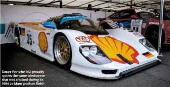  ??  ?? Dauer Porsche 962 proudly sports the same windscreen that was cracked during its 1994 Le Mans podium finish