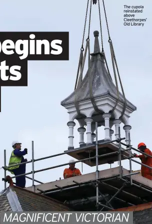  ?? Old Library ?? The cupola reinstated above Cleethorpe­s’