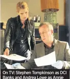  ??  ?? On TV: Stephen Tompkinson as DCI Banks and Andrea Lowe as Annie