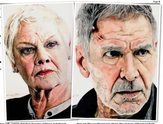  ??  ?? Hidden talents: Tomasz Schafernak­er, left, and his detailed drawing of Dame Judi Dench Star art: The weatherman’s photo-like picture of Harrison Ford