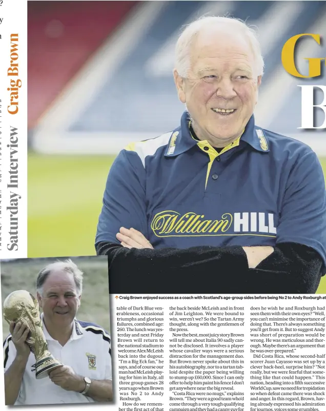  ??  ?? Craig Brown enjoyed success as a coach with Scotland’s age-group sides before being No 2 to Andy Roxburgh at Italia 90 and reaching the 1998 World Cup finals in France as manager in his own right.