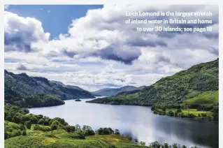  ??  ?? Loch Lomond is the largest stretch of inland water in Britain and home to over 30 islands;