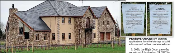  ?? ?? demolition: The Murray house located in Bohermeen, Co. Meath, that is due to be knocked down next month
Perseveran­ce: New planning applicatio­ns from the Murrays to build a house next to their condemned one