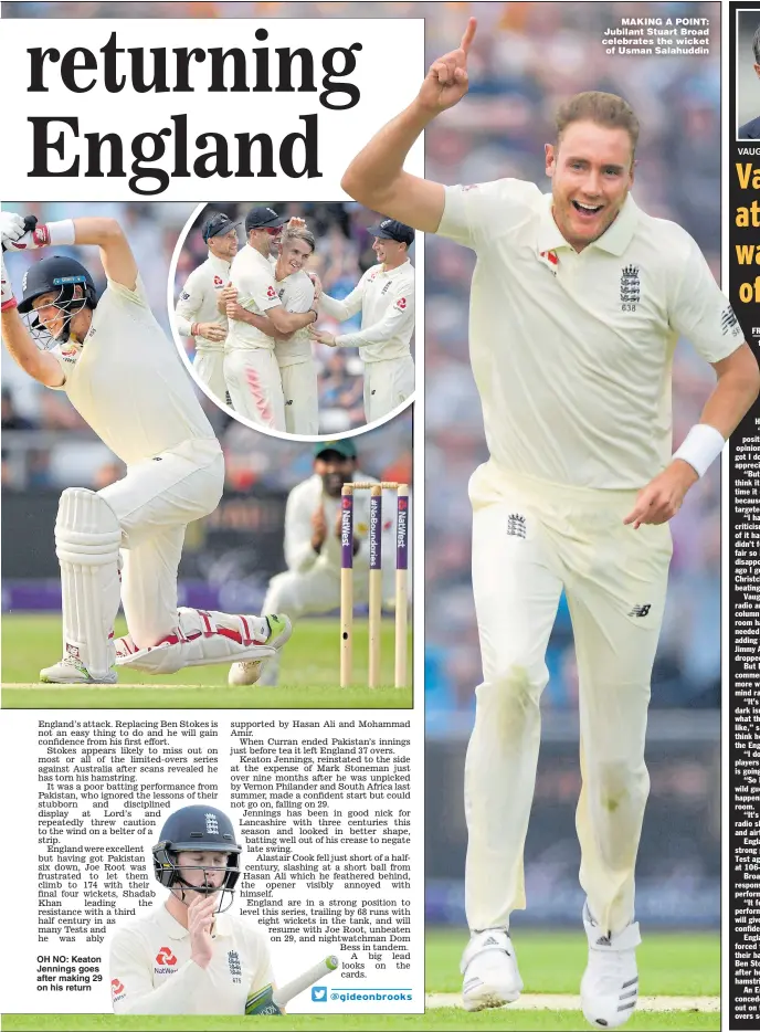  ??  ?? OH NO: Keaton Jennings goes after making 29 on his return MAKING A POINT: Jubilant Stuart Broad celebrates the wicket of Usman Salahuddin