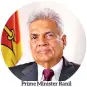  ??  ?? Prime Minister Ranil Wickremesi­nghe