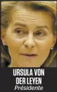  ??  ?? URSULA VON DER LEYEN
Présidente