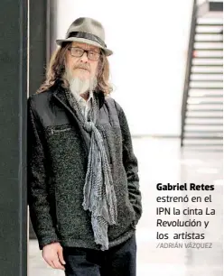  ??  ?? Gabriel Retes estrenó en el IPN la cinta La Revolución y los artistas /ADRIÁN VÁZQUEZ