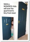  ??  ?? SMALL WONDER: Kids will love the apartment’s tiny front door