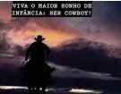  ??  ?? VIVA O MAIOR SONHO DE INFÂNCIA: SER COWBOY!