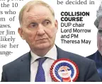  ??  ?? COLLISION COURSE DUP chair Lord Morrow and PM Theresa May