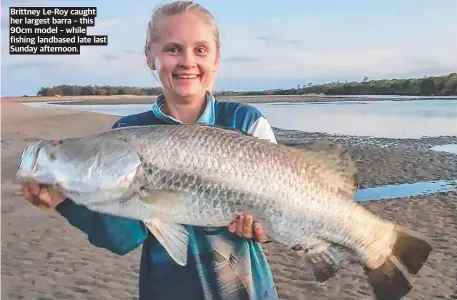  ?? ?? Brittney Le-roy caught her largest barra – this 90cm model – while fishing landbased late last Sunday afternoon.