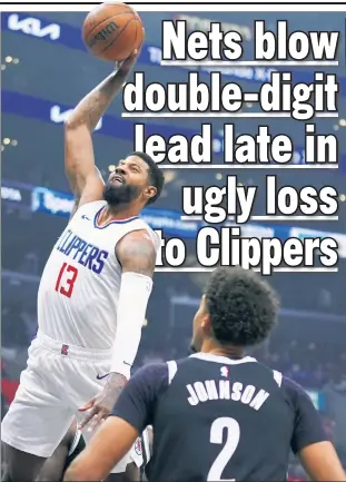  ?? AP ?? WATCH OUT! Paul George goes up for a dunk over Cam Johnson during the Nets’ horrific 125-114 loss to the Clippers on Sunday.